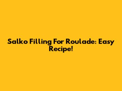 Salko Filling For Roulade: Easy Recipe!