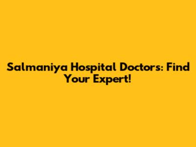Salmaniya Hospital Doctors: Find Your Expert!