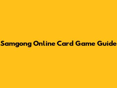 Samgong Online Card Game Guide