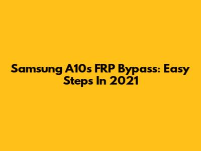 Samsung A10s FRP Bypass: Easy Steps In 2021