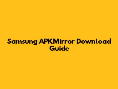Samsung APKMirror Download Guide