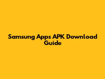 Samsung Apps APK Download Guide