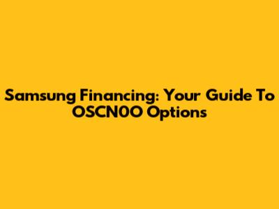 Samsung Financing: Your Guide To OSCN0O Options
