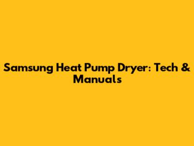 Samsung Heat Pump Dryer: Tech & Manuals