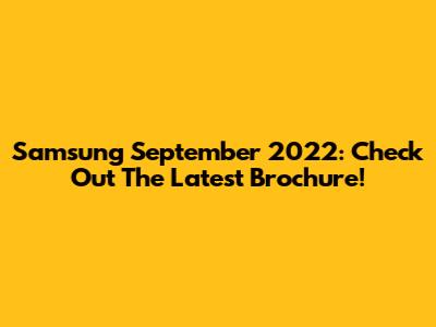 Samsung September 2022: Check Out The Latest Brochure!