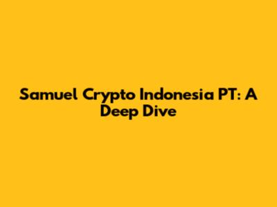 Samuel Crypto Indonesia PT: A Deep Dive