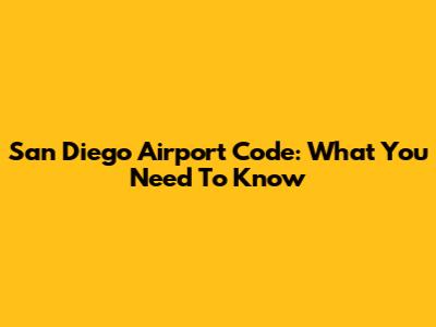 San Diego Airport Code: What You Need To Know