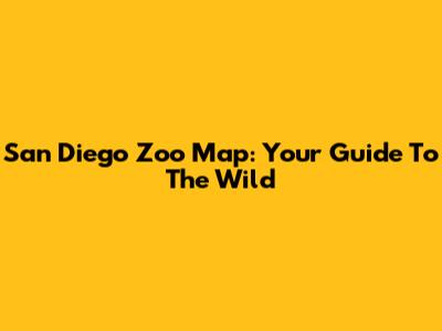 San Diego Zoo Map: Your Guide To The Wild