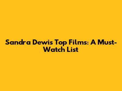 Sandra Dewi's Top Films: A Must-Watch List