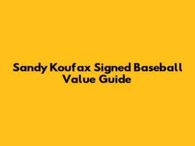 Sandy Koufax Signed Baseball Value Guide