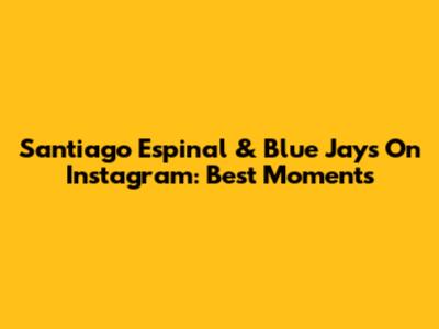 Santiago Espinal & Blue Jays On Instagram: Best Moments