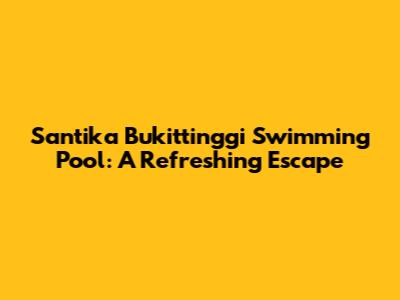 Santika Bukittinggi Swimming Pool: A Refreshing Escape