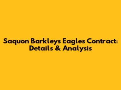Saquon Barkley's Eagles Contract: Details & Analysis