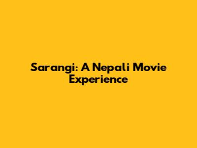 Sarangi: A Nepali Movie Experience