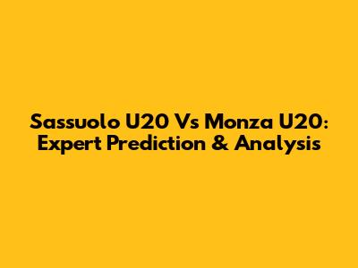 Sassuolo U20 Vs Monza U20: Expert Prediction & Analysis