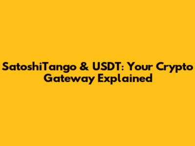 SatoshiTango & USDT: Your Crypto Gateway Explained