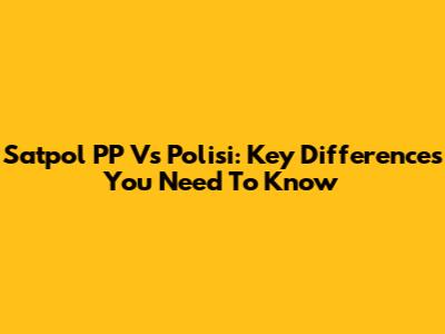 Satpol PP Vs Polisi: Key Differences You Need To Know