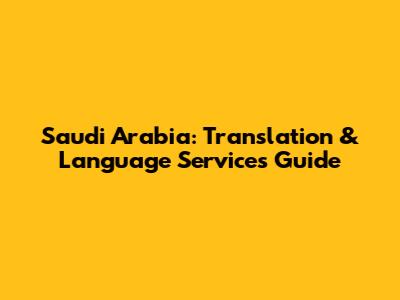 Saudi Arabia: Translation & Language Services Guide