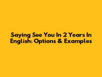 Saying "See You In 2 Years" In English: Options & Examples