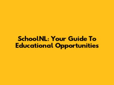 SchoolNL: Your Guide To Educational Opportunities