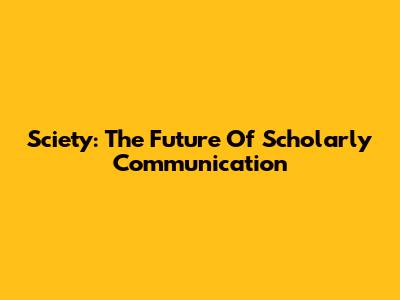 Sciety: The Future Of Scholarly Communication