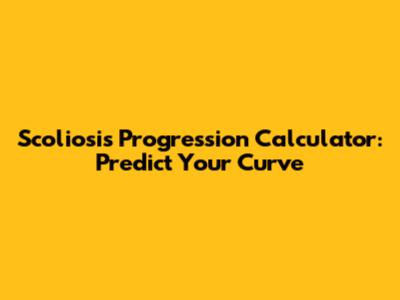 Scoliosis Progression Calculator: Predict Your Curve