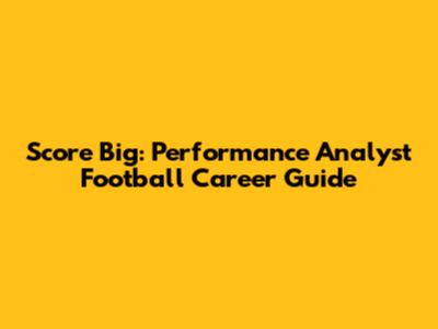 Score Big: Performance Analyst Football Career Guide