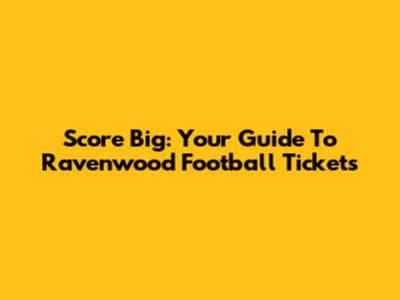 Score Big: Your Guide To Ravenwood Football Tickets