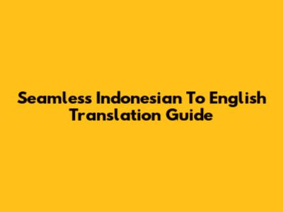 Seamless Indonesian To English Translation Guide