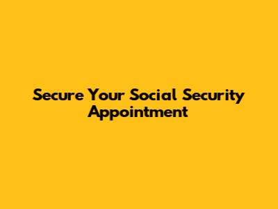 Secure Your Social Security Appointment