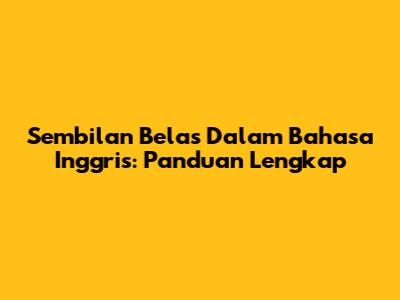 Sembilan Belas Dalam Bahasa Inggris: Panduan Lengkap