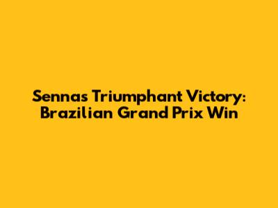 Senna's Triumphant Victory: Brazilian Grand Prix Win