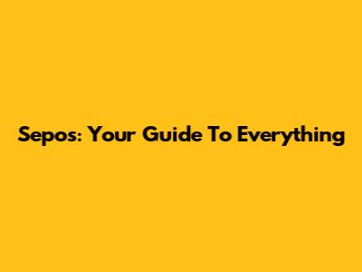 Sepos: Your Guide To Everything
