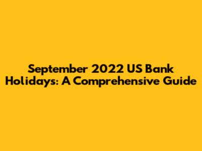 September 2022 US Bank Holidays: A Comprehensive Guide