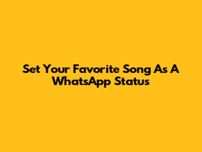 Set Your Favorite Song As A WhatsApp Status
