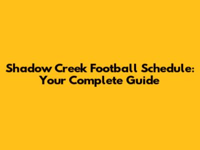 Shadow Creek Football Schedule: Your Complete Guide