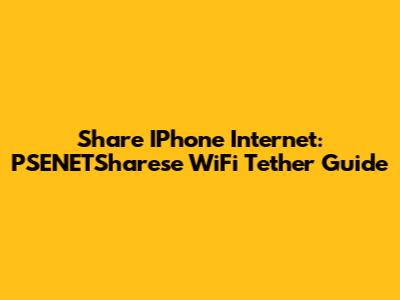 Share IPhone Internet: PSENETSharese WiFi Tether Guide