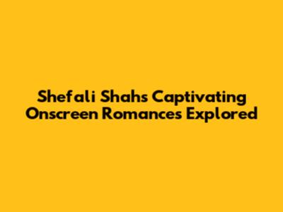 Shefali Shah's Captivating Onscreen Romances Explored