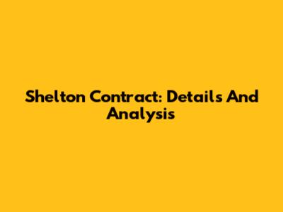 Shelton Contract: Details And Analysis