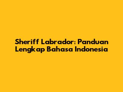 Sheriff Labrador: Panduan Lengkap Bahasa Indonesia