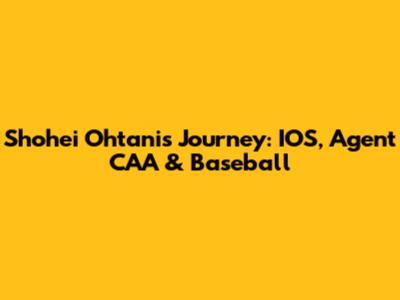 Shohei Ohtani's Journey: IOS, Agent CAA & Baseball