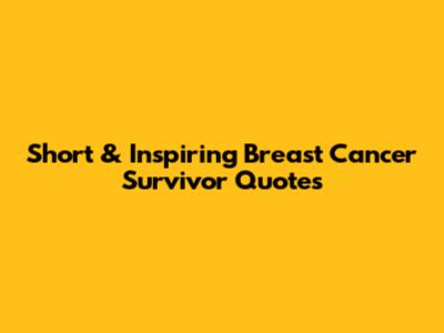 Short & Inspiring Breast Cancer Survivor Quotes