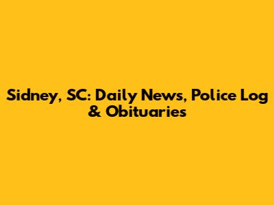 Sidney, SC: Daily News, Police Log & Obituaries