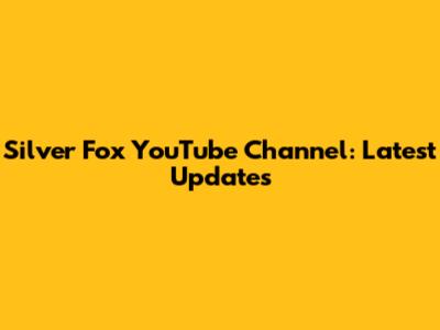 Silver Fox YouTube Channel: Latest Updates