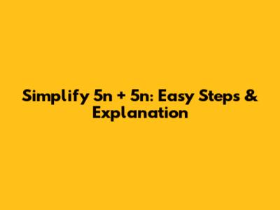 Simplify 5n + 5n: Easy Steps & Explanation