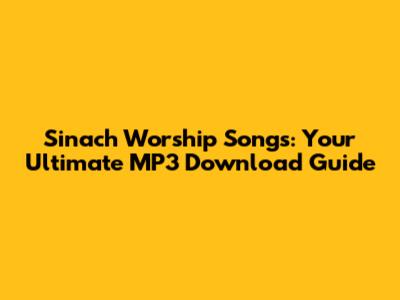 Sinach Worship Songs: Your Ultimate MP3 Download Guide