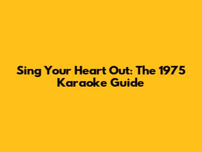 Sing Your Heart Out: The 1975 Karaoke Guide