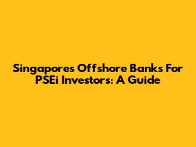 Singapore's Offshore Banks For PSEi Investors: A Guide