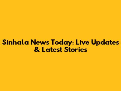 Sinhala News Today: Live Updates & Latest Stories