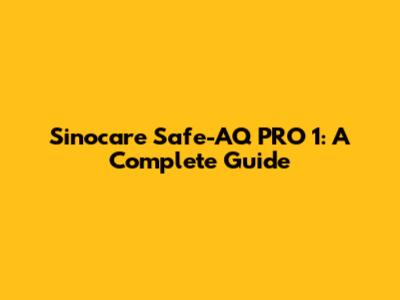 Sinocare Safe-AQ PRO 1: A Complete Guide